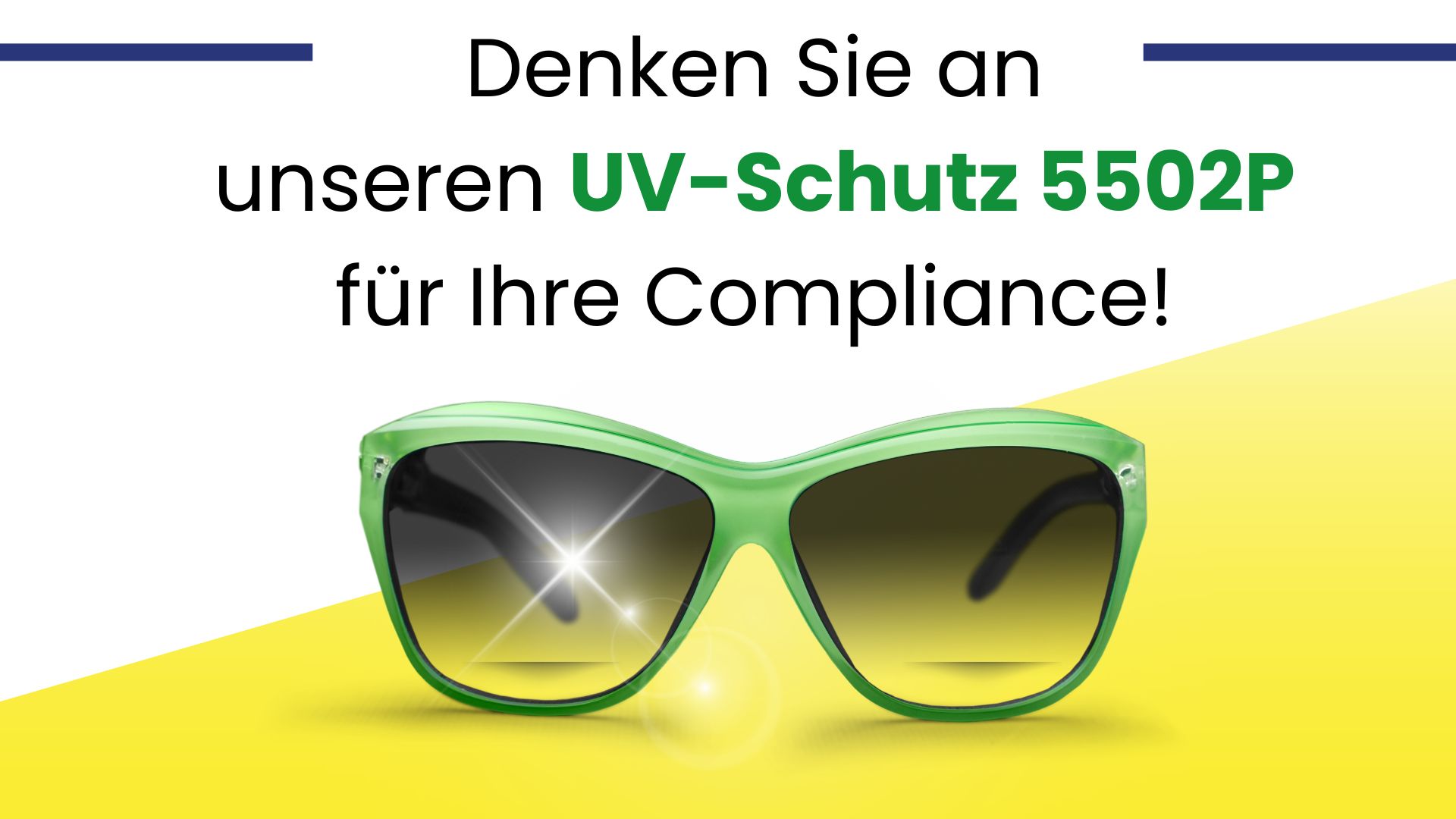 Denken Sie an unseren UV-Schutz 5502P für Ihre Compliance!